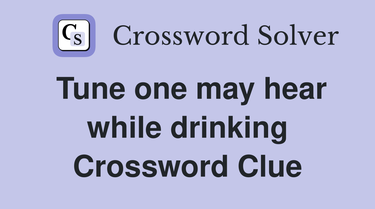Tune one may hear while drinking Crossword Clue