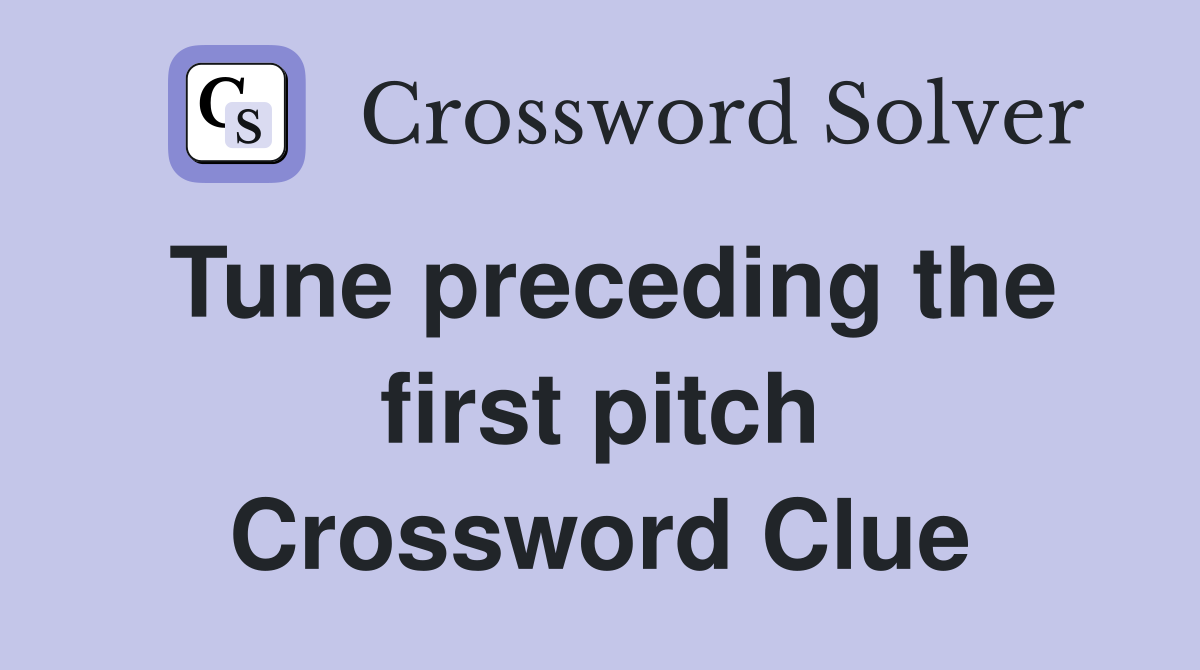 Tune preceding the first pitch Crossword Clue
