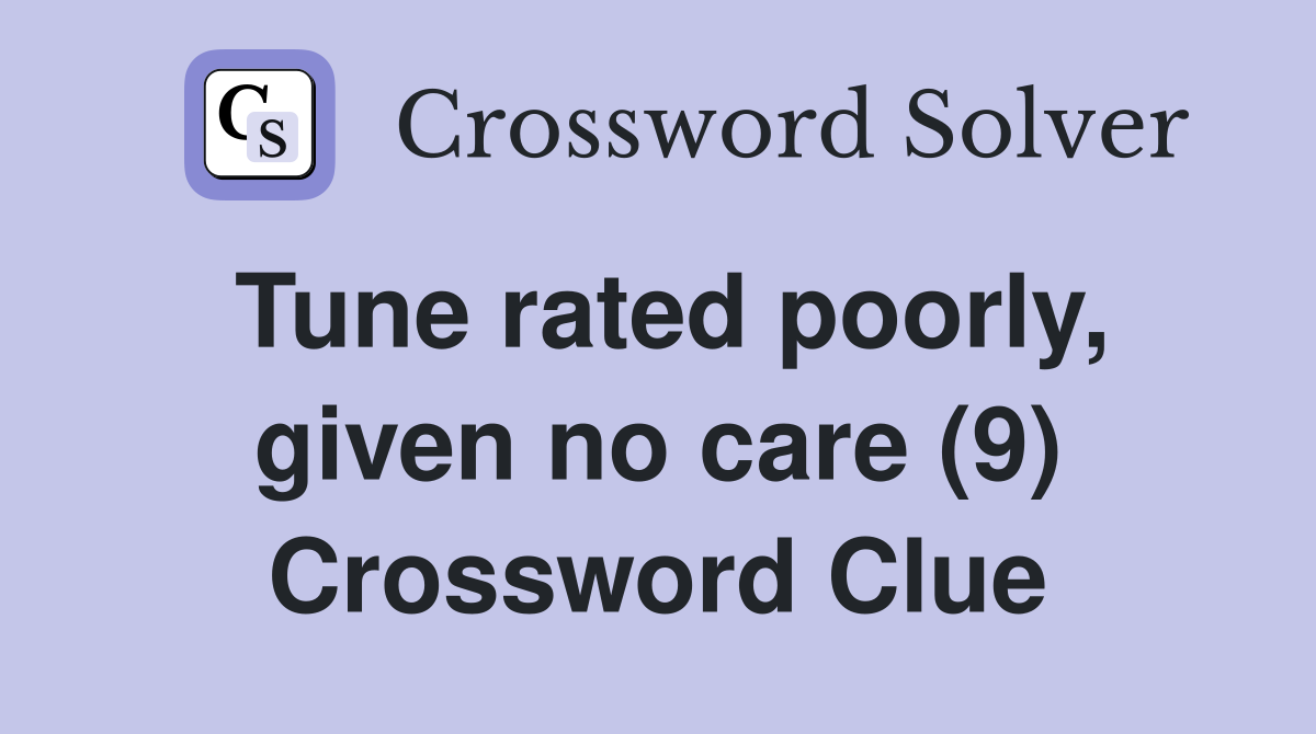 Tune rated poorly, given no care (9) Crossword Clue
