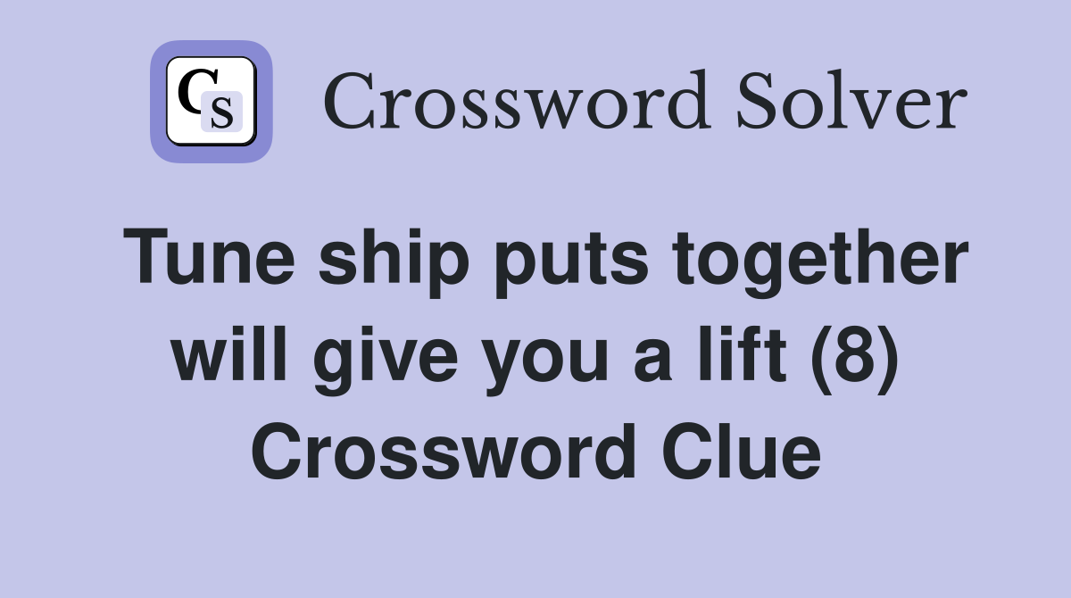 Tune ship puts together will give you a lift (8) Crossword Clue
