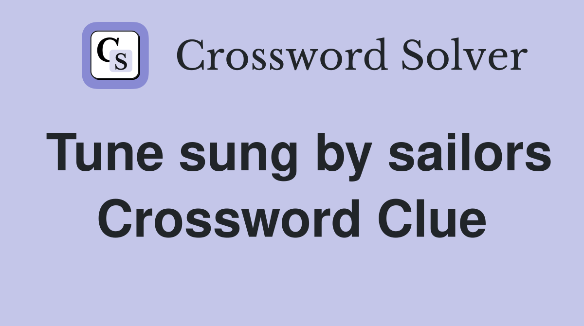 Tune sung by sailors Crossword Clue