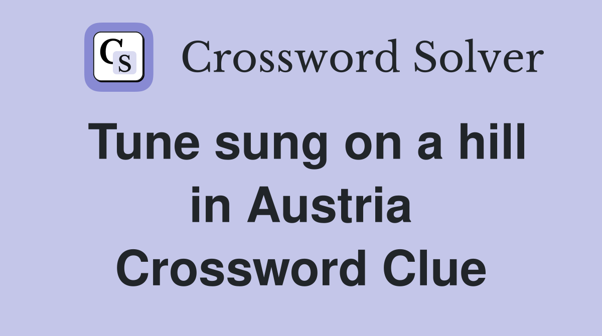Tune sung on a hill in Austria Crossword Clue