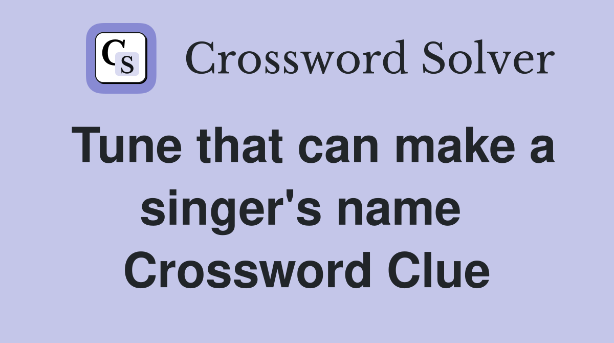 Tune that can make a singer's name  Crossword Clue