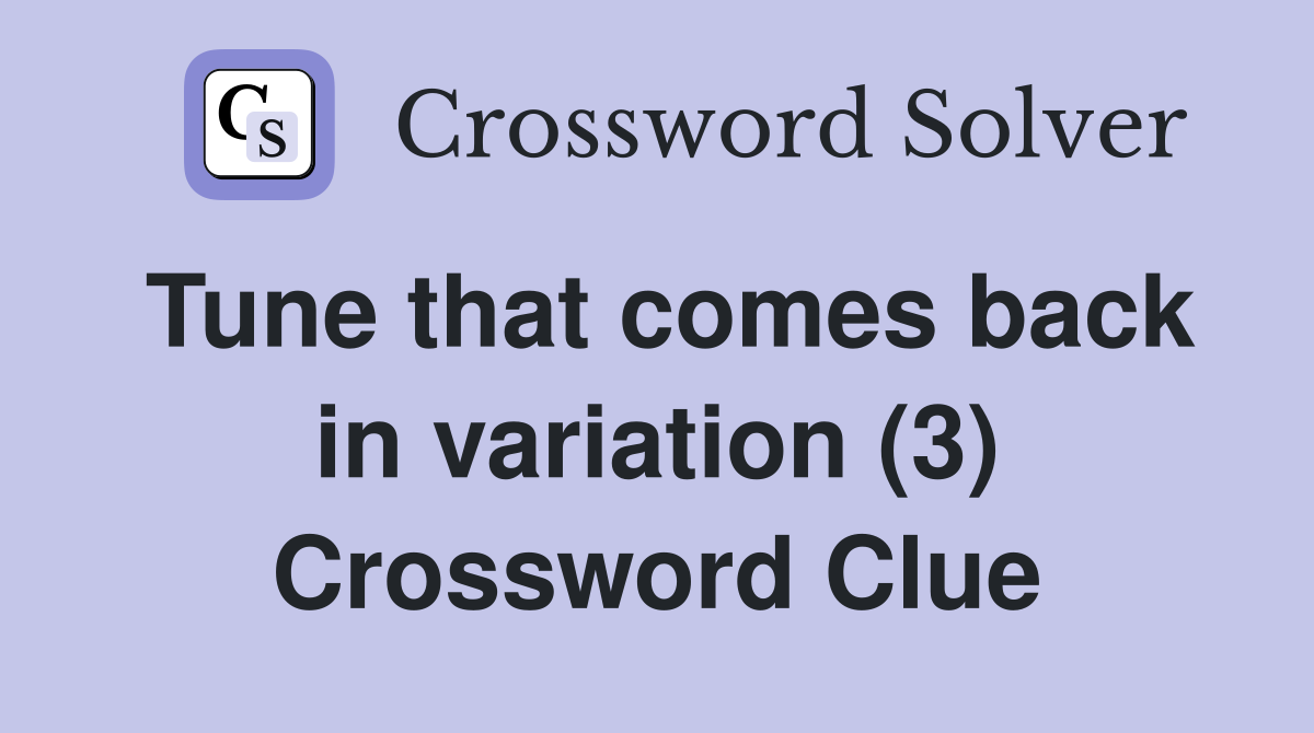 Tune that comes back in variation (3) Crossword Clue