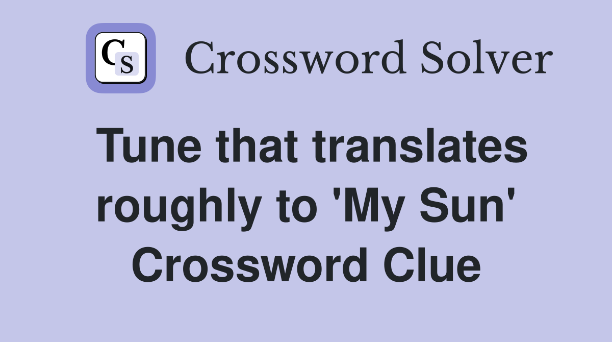 Tune that translates roughly to 'My Sun' Crossword Clue