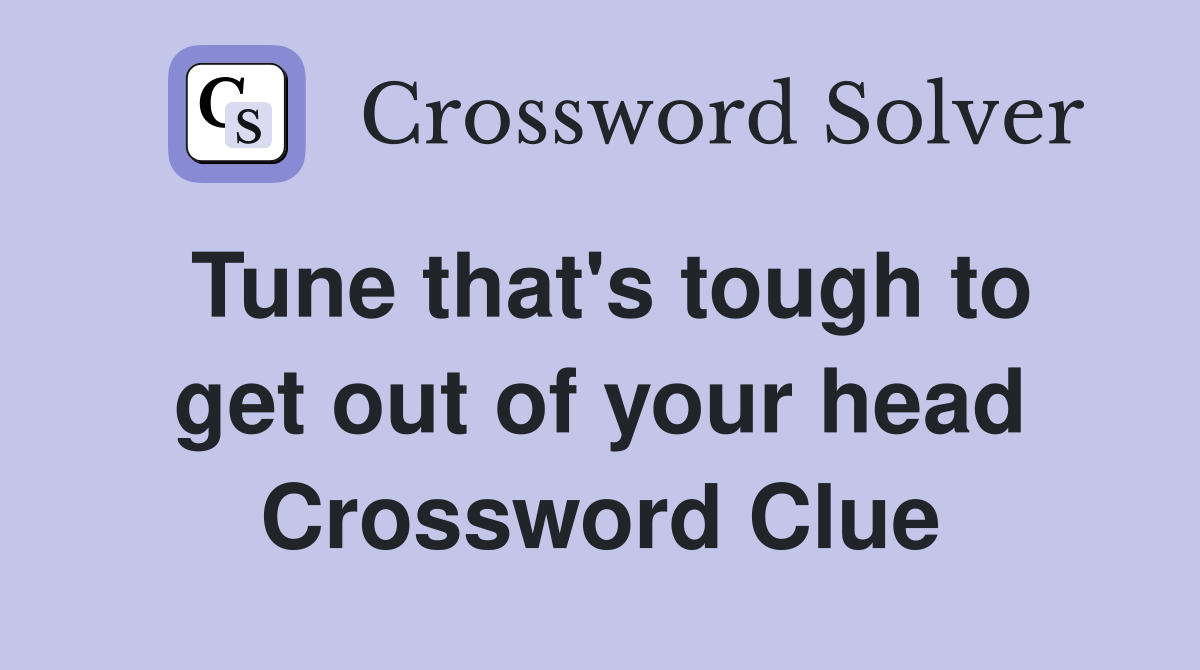 Tune that's tough to get out of your head Crossword Clue