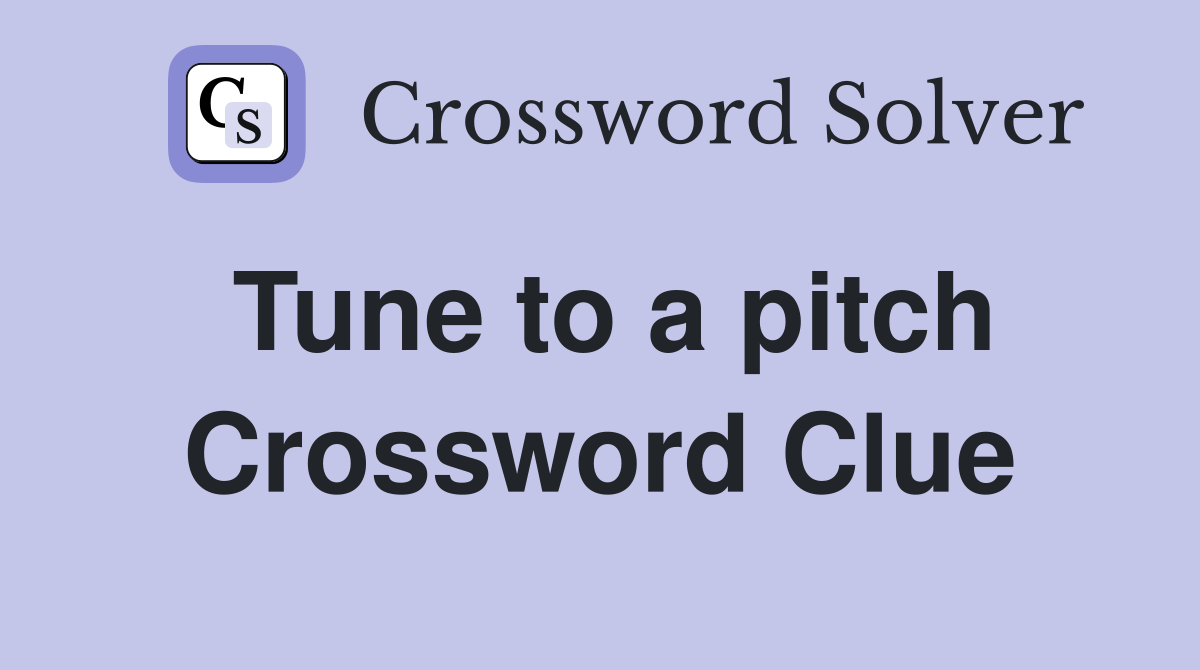 Tune to a pitch Crossword Clue