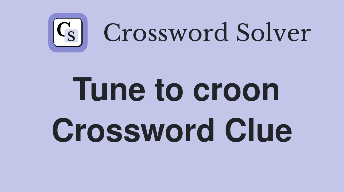 Tune to croon Crossword Clue