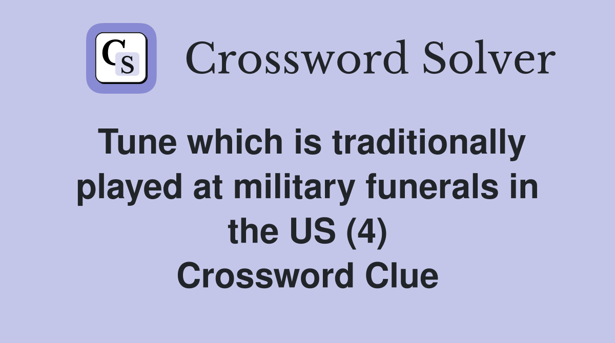 Tune which is traditionally played at military funerals in the US (4) Crossword Clue