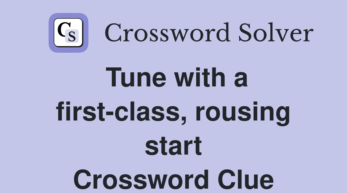 Tune with a first-class, rousing start Crossword Clue