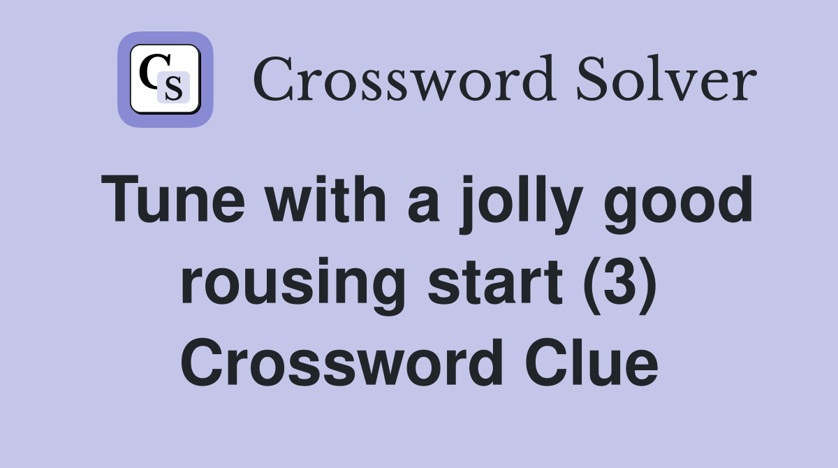 Tune with a jolly good rousing start (3) Crossword Clue