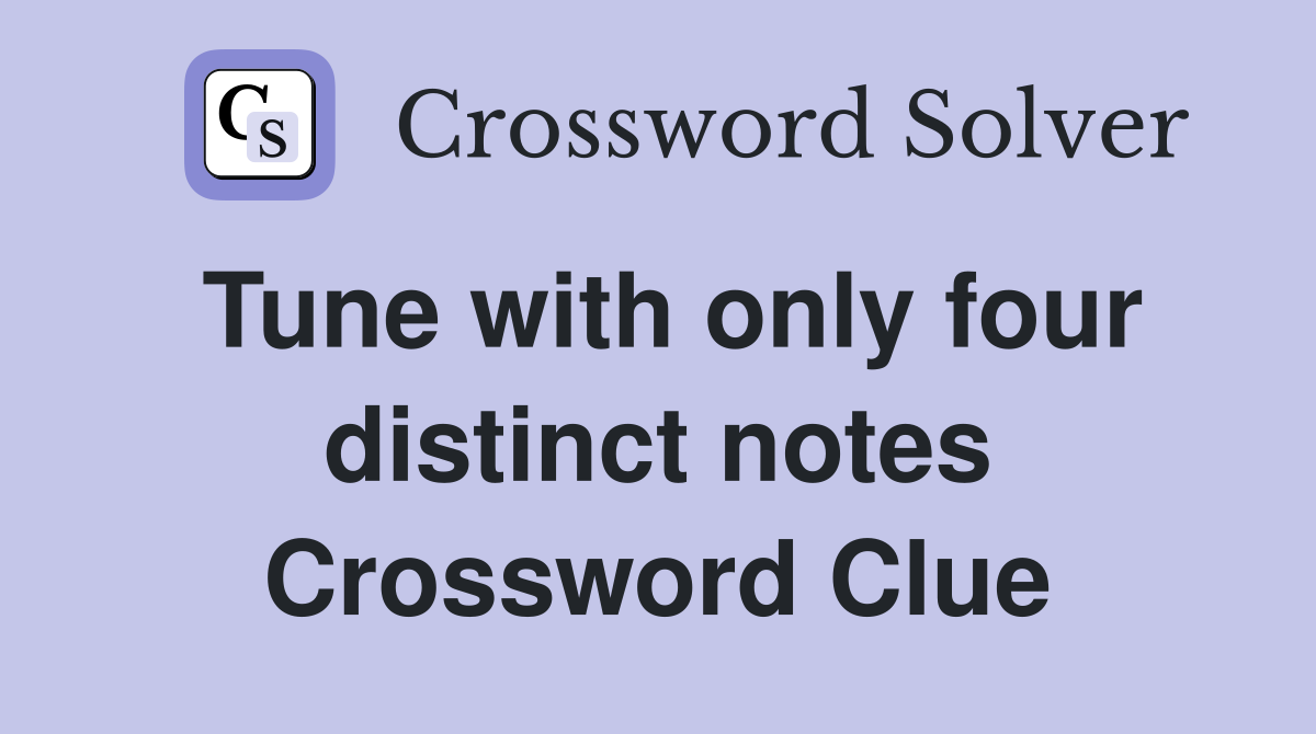 Tune with only four distinct notes Crossword Clue