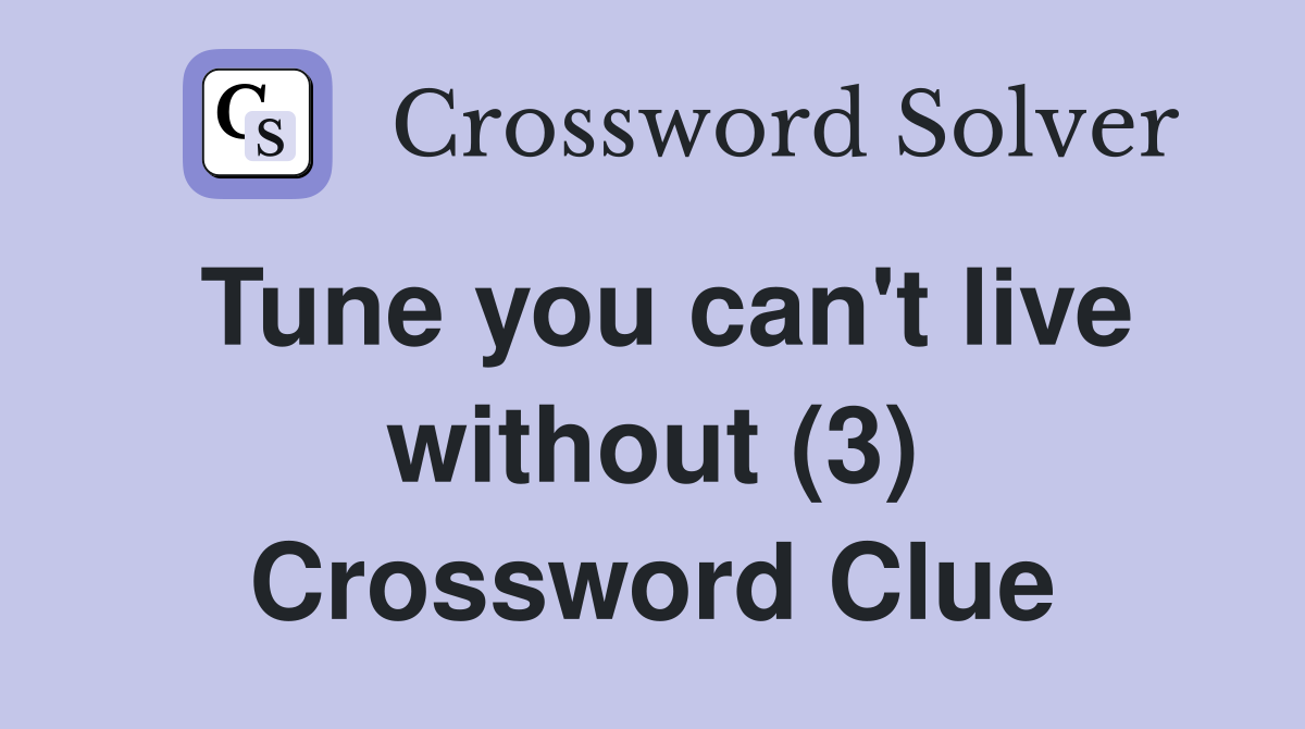 Tune you can't live without (3) Crossword Clue