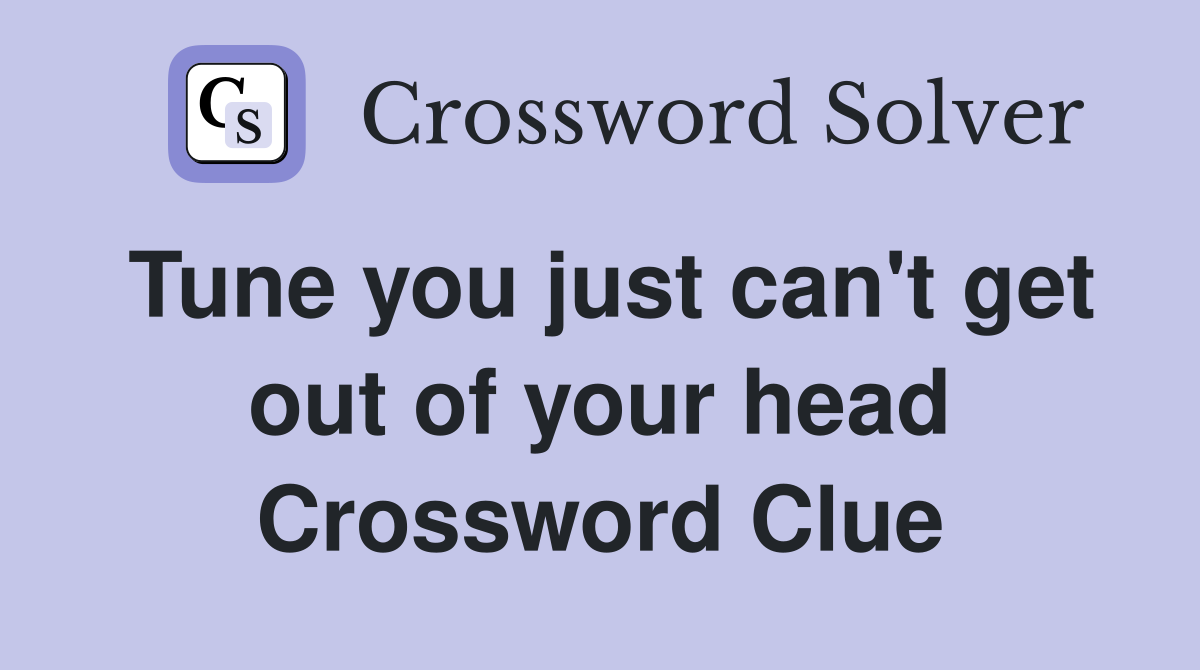 Tune you just can't get out of your head Crossword Clue