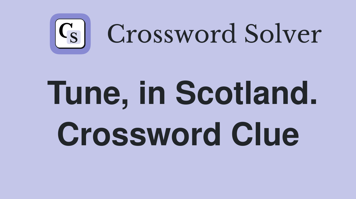 Tune, in Scotland. Crossword Clue
