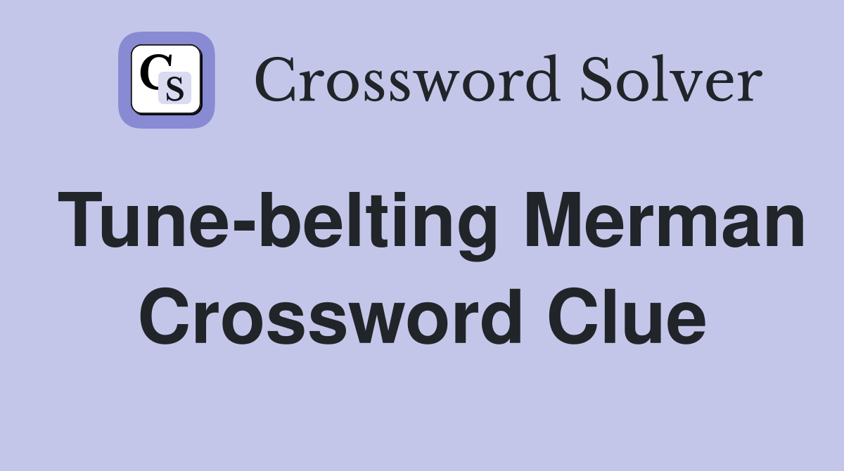 Tune-belting Merman Crossword Clue