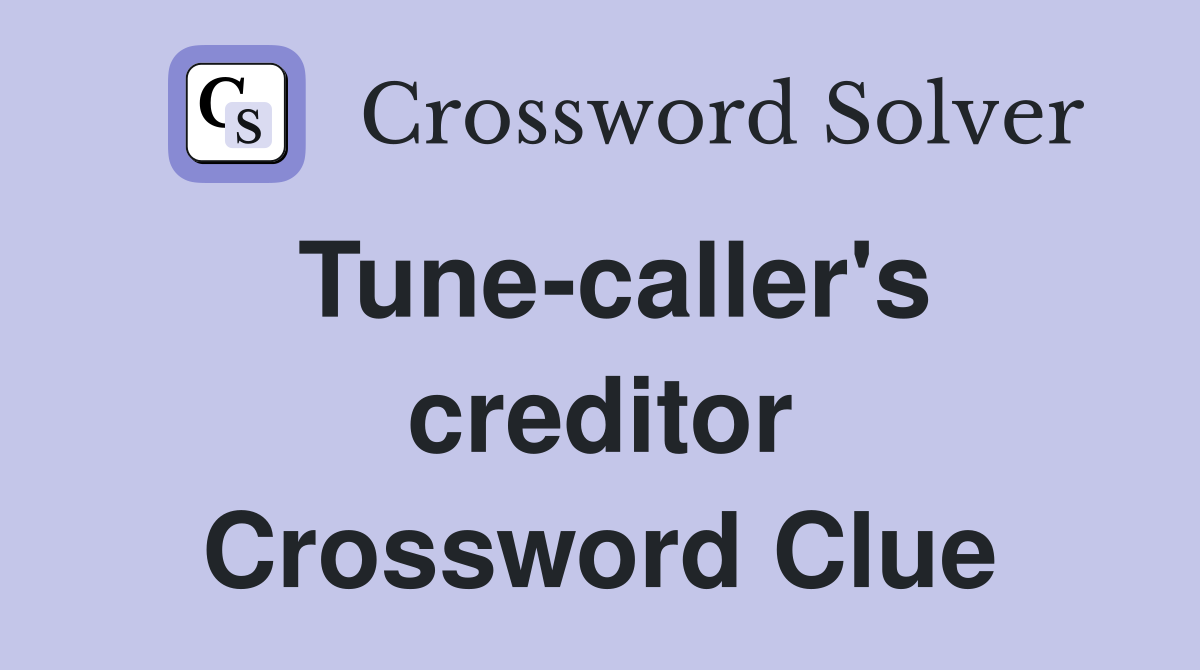 Tune-caller's creditor Crossword Clue