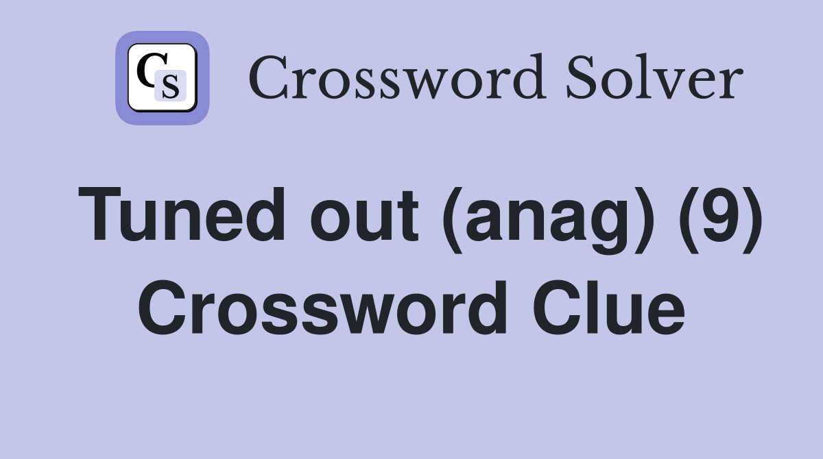 Tuned out (anag) (9) Crossword Clue