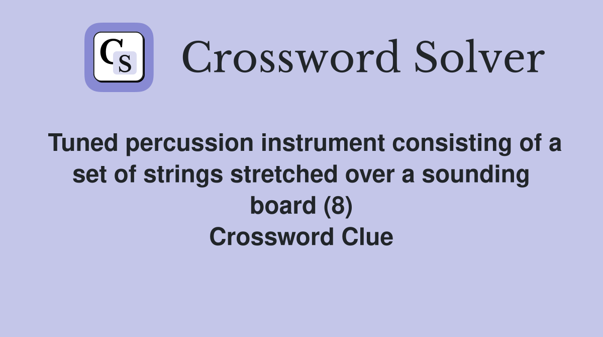 Tuned percussion instrument consisting of a set of strings stretched over a sounding board (8) Crossword Clue