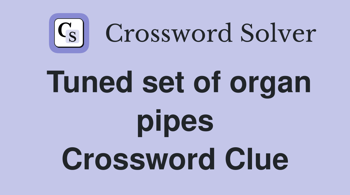 Tuned set of organ pipes Crossword Clue