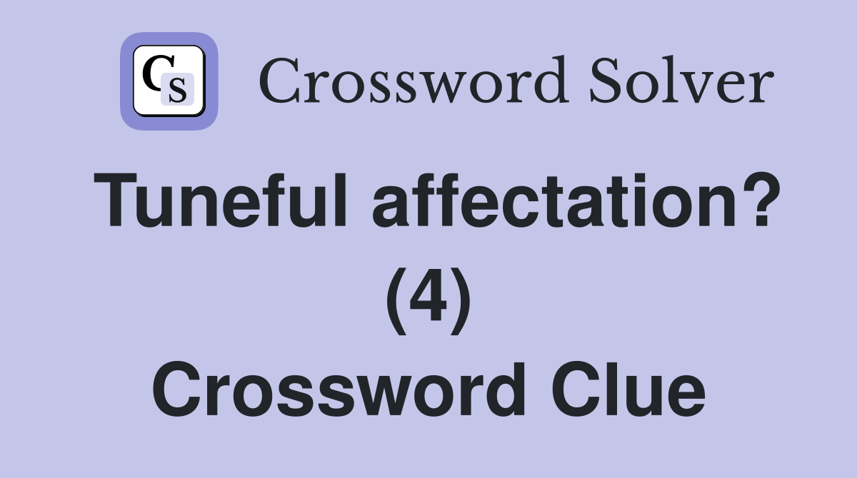 Tuneful affectation? (4) Crossword Clue