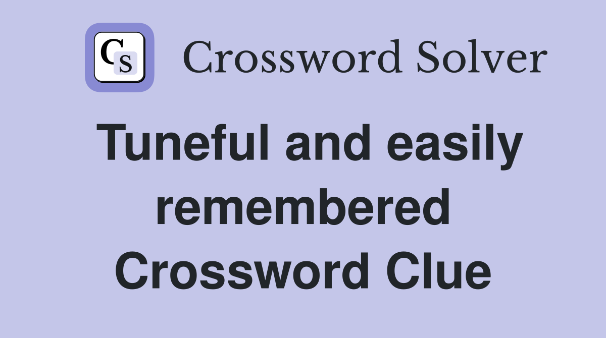 Tuneful and easily remembered Crossword Clue