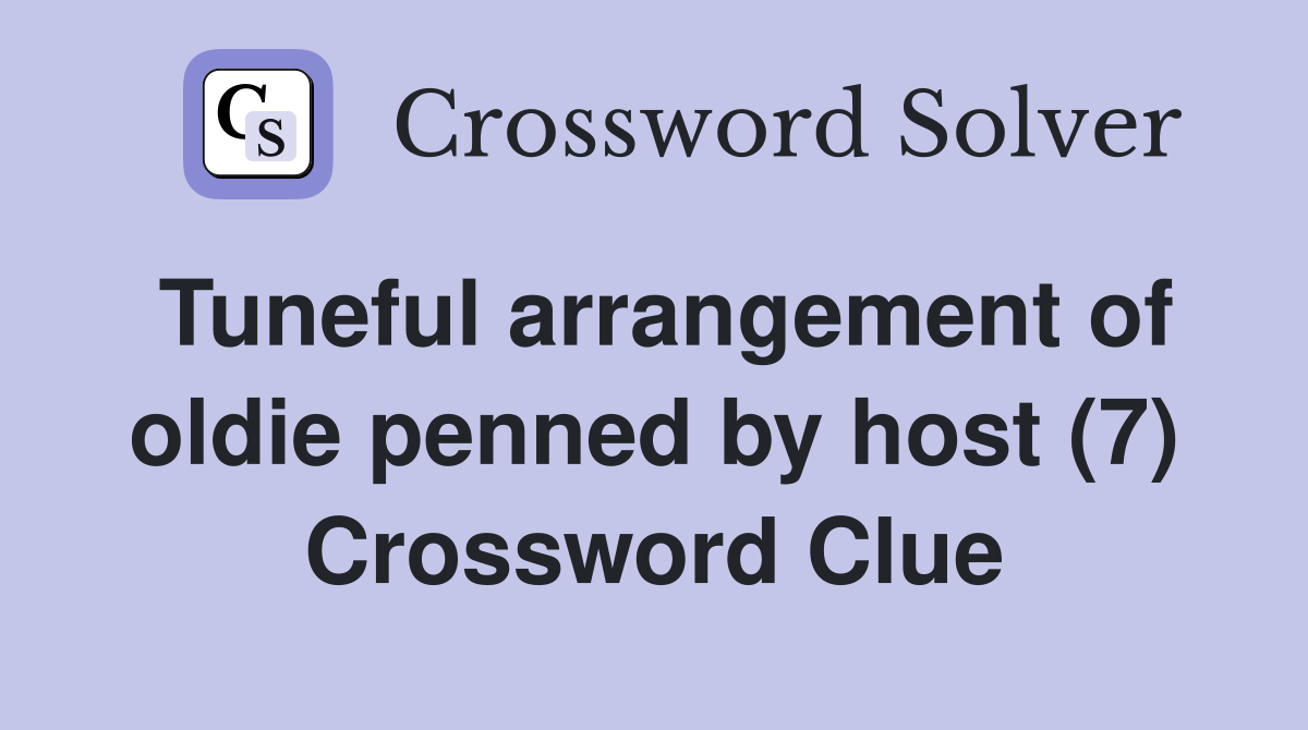 Tuneful arrangement of oldie penned by host (7) Crossword Clue