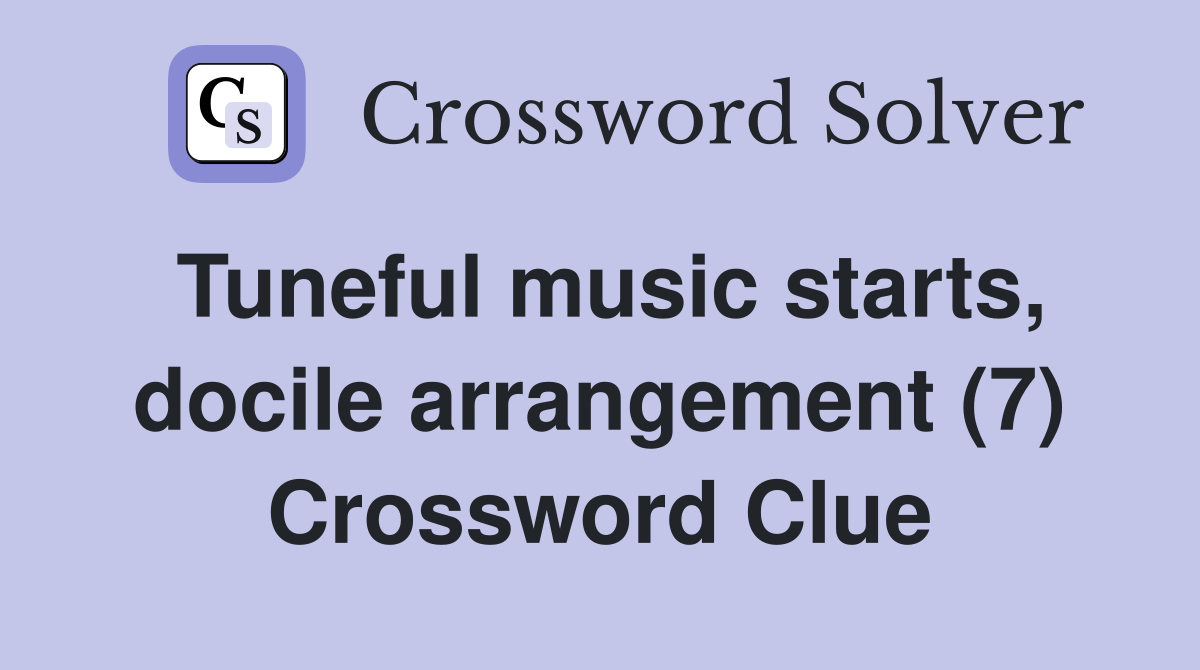 Tuneful music starts, docile arrangement (7) Crossword Clue