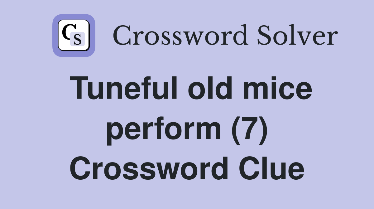 Tuneful old mice perform (7) Crossword Clue