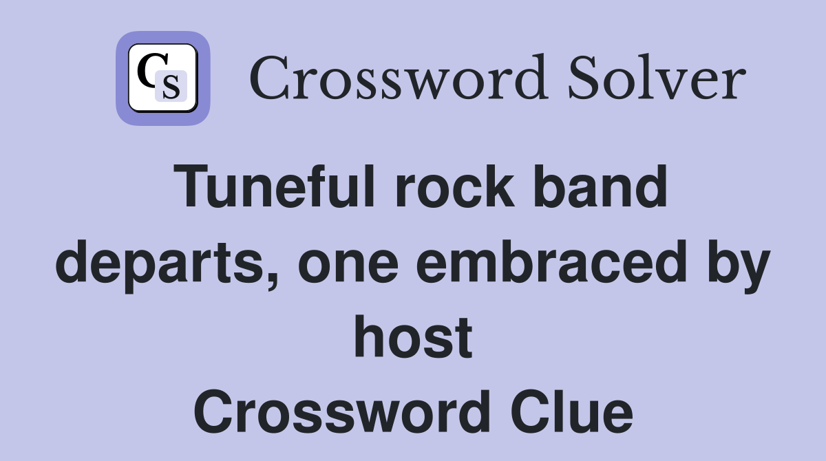 Tuneful rock band departs, one embraced by host Crossword Clue