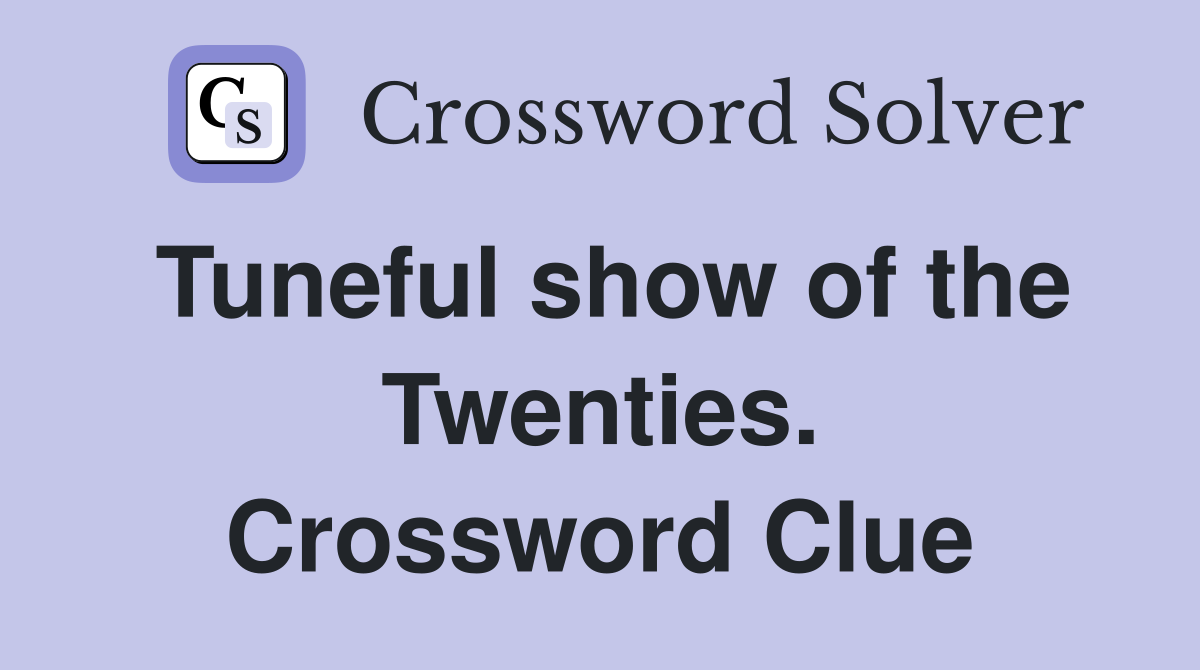 Tuneful show of the Twenties. Crossword Clue