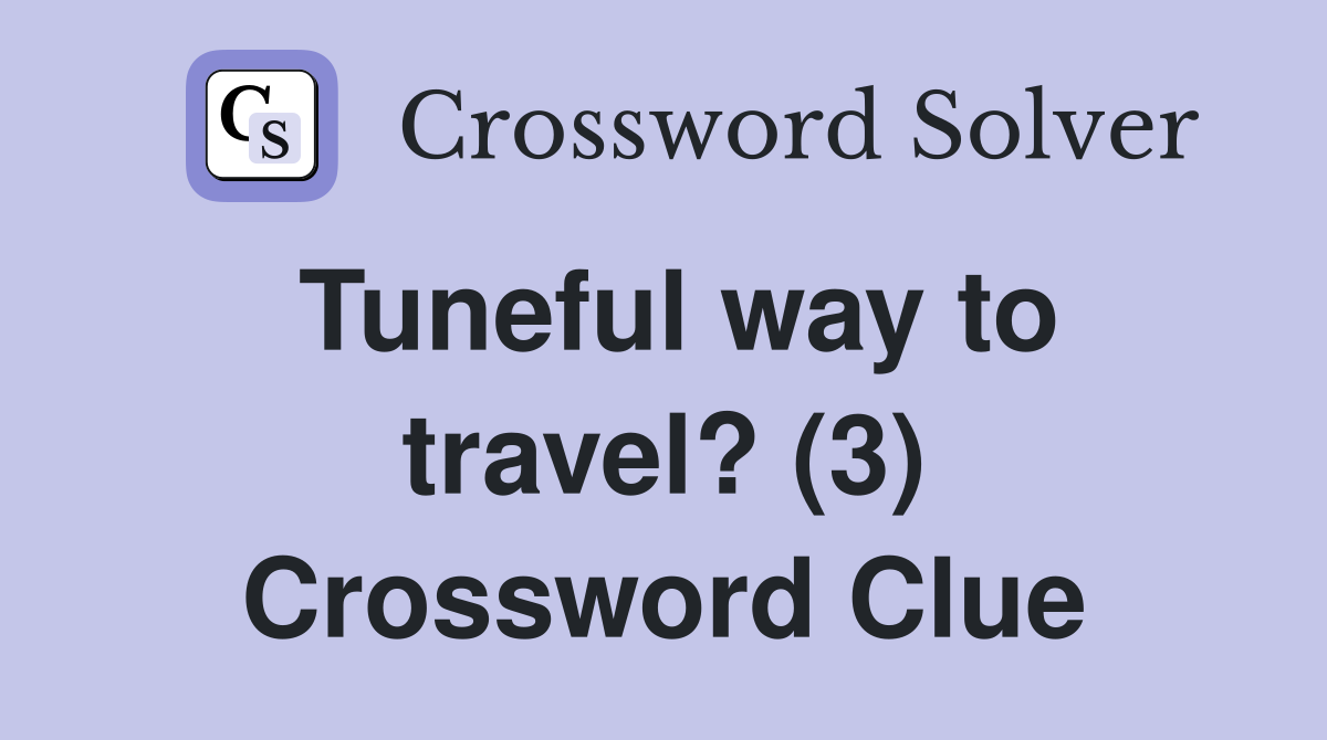 Tuneful way to travel? (3) Crossword Clue