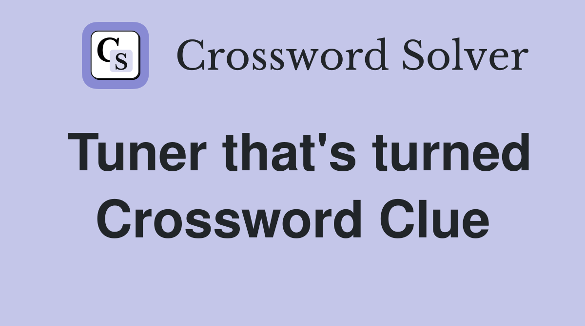 Tuner that's turned Crossword Clue