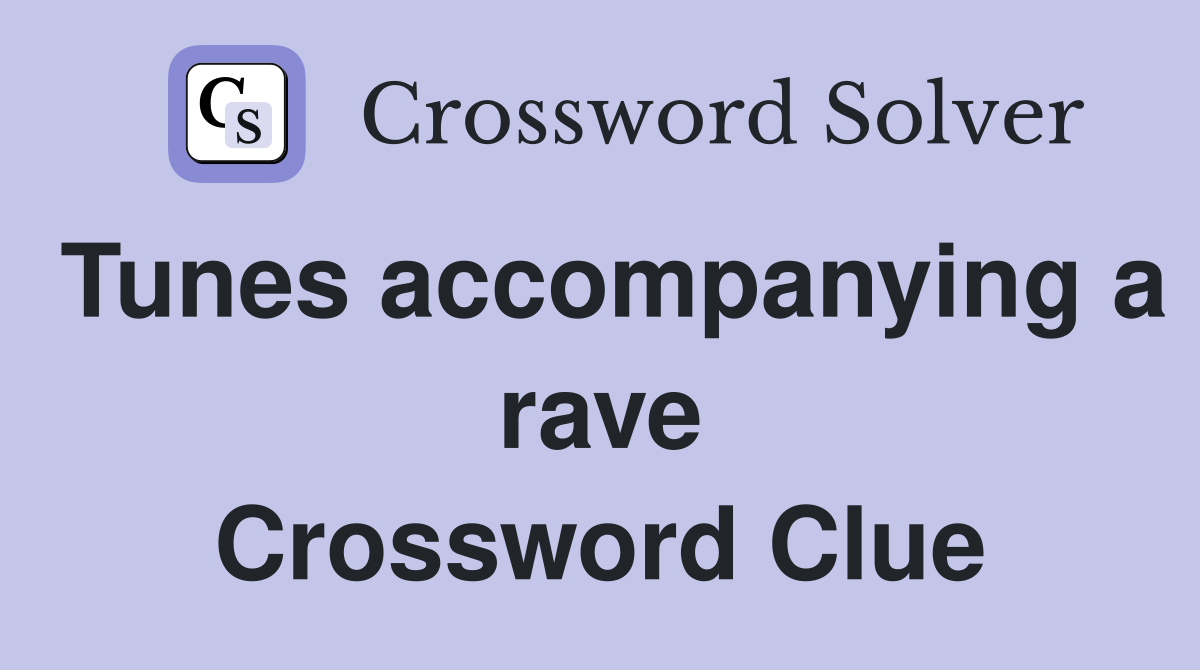 Tunes accompanying a rave Crossword Clue