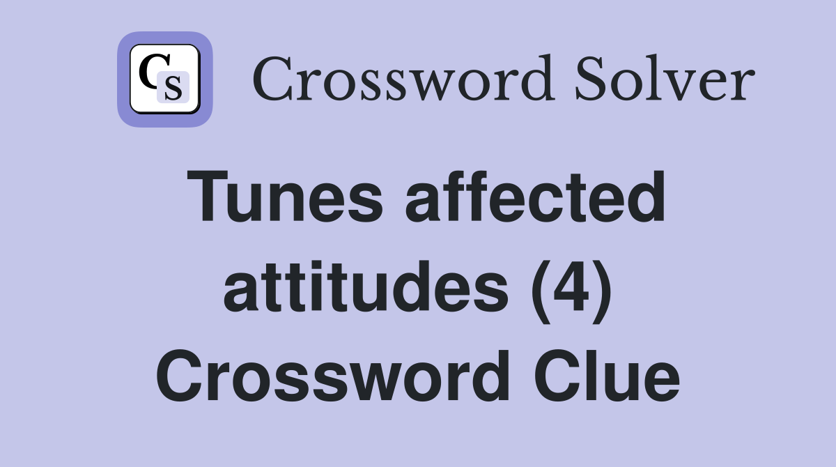 Tunes affected attitudes (4) Crossword Clue