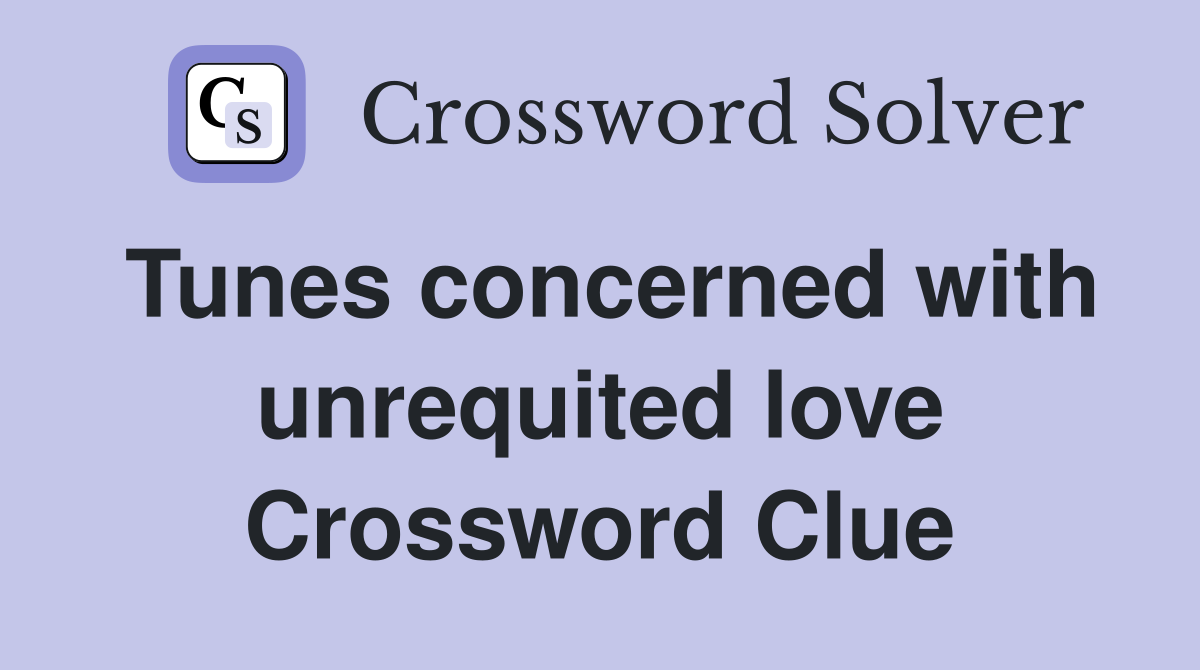 Tunes concerned with unrequited love Crossword Clue