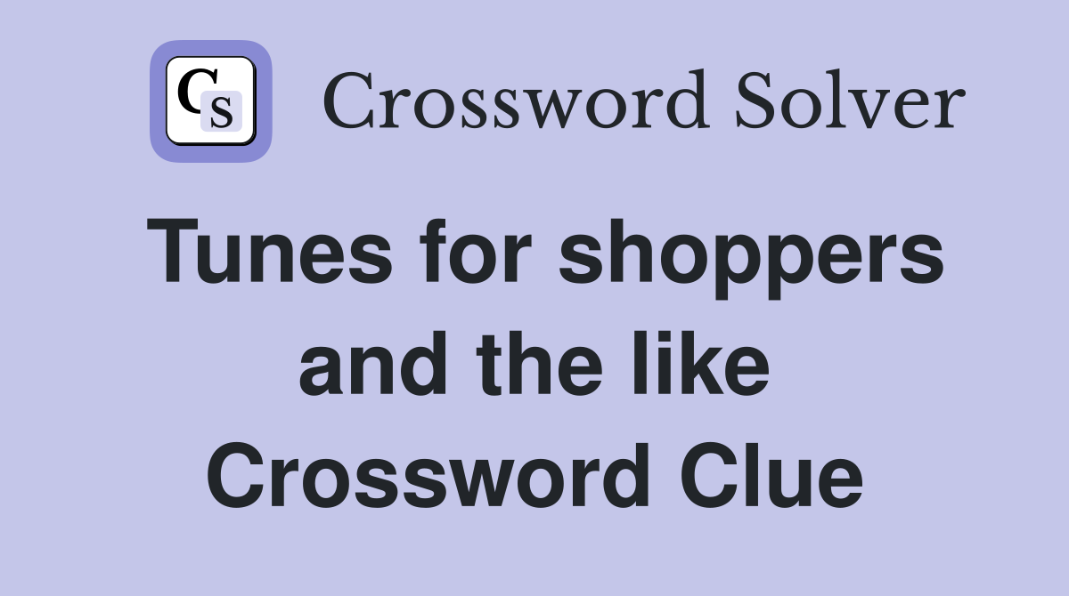 Tunes for shoppers and the like Crossword Clue