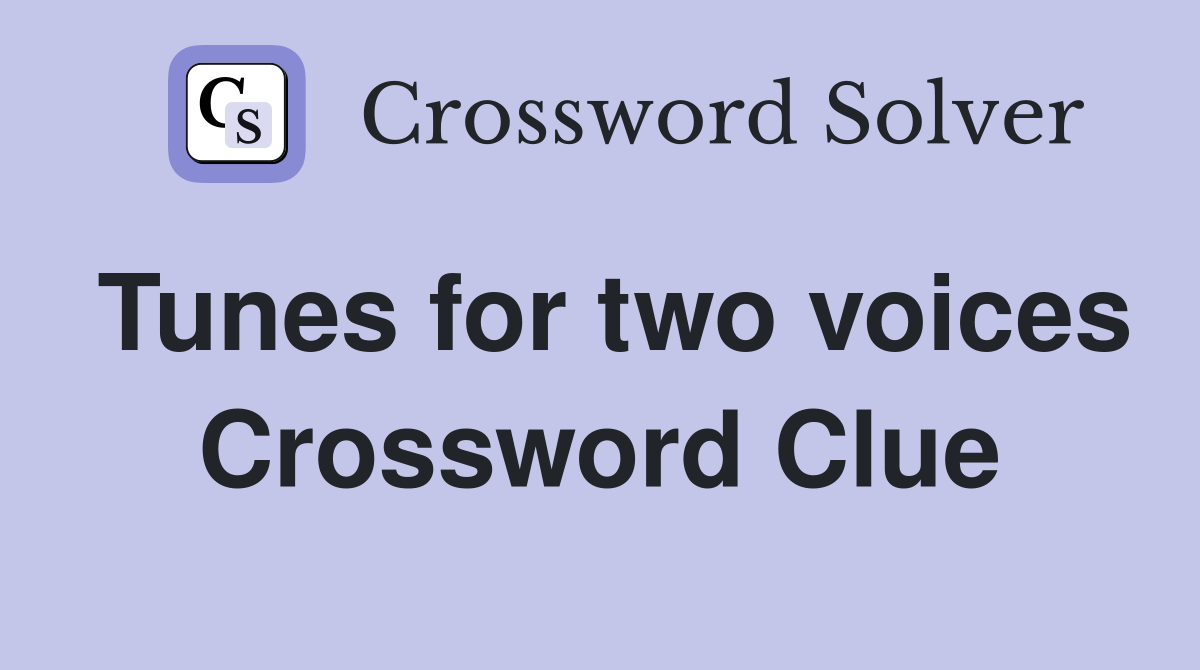 Tunes for two voices Crossword Clue