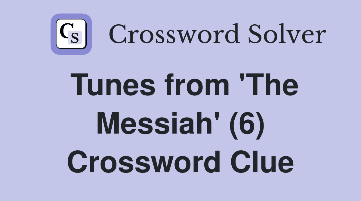 Tunes from 'The Messiah' (6) Crossword Clue