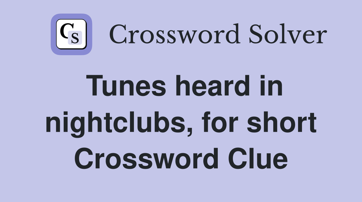 Tunes heard in nightclubs, for short Crossword Clue