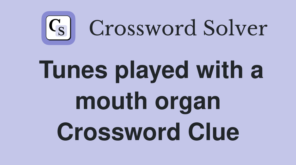 Tunes played with a mouth organ Crossword Clue