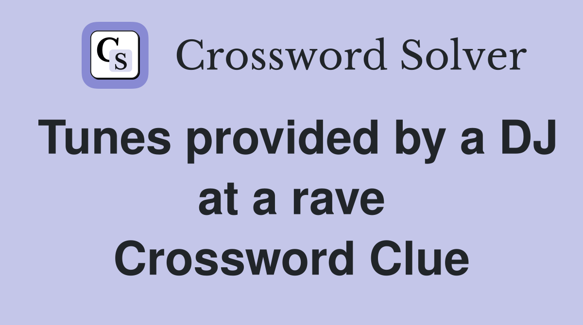 Tunes provided by a DJ at a rave Crossword Clue