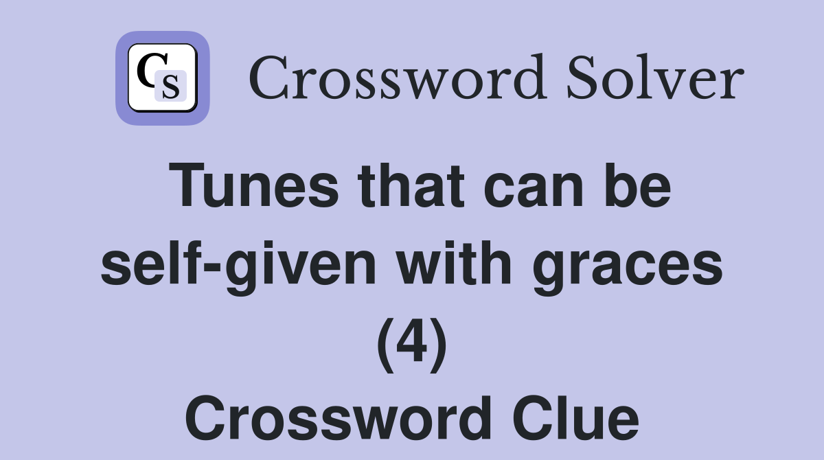 Tunes that can be self-given with graces (4) Crossword Clue