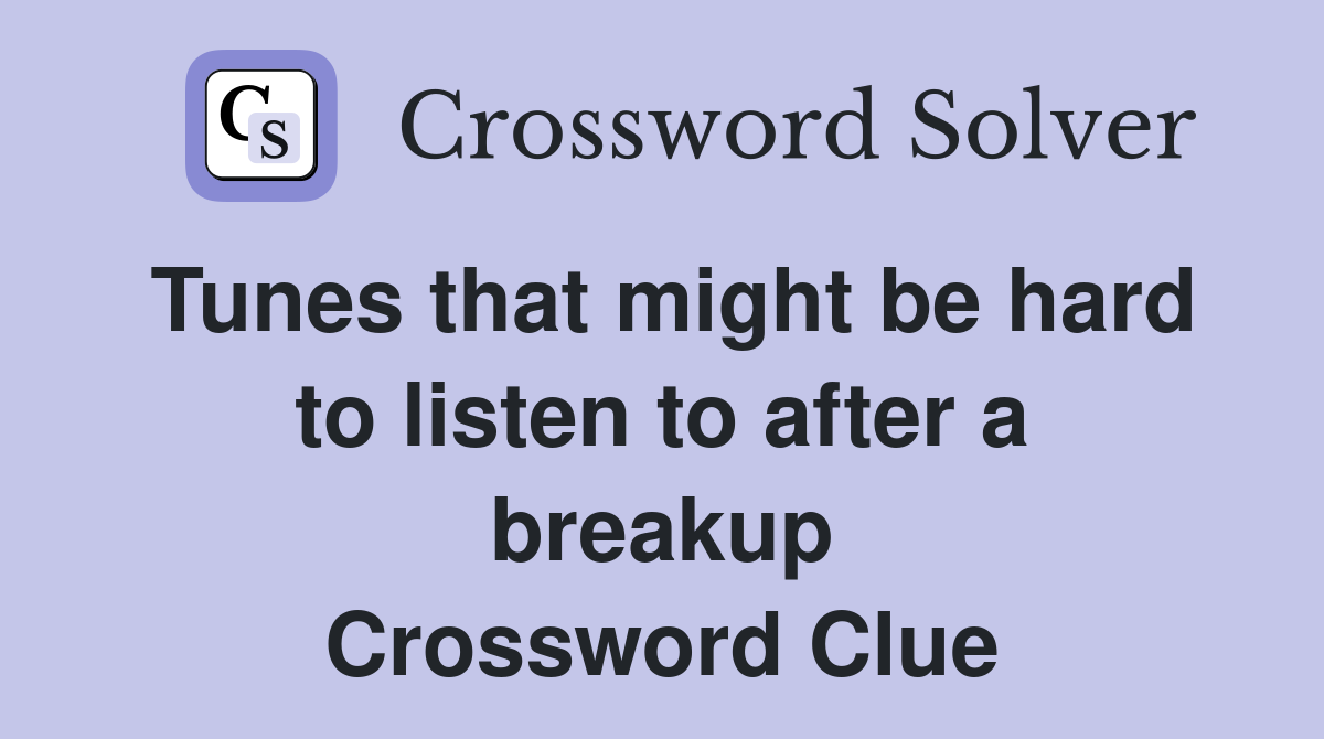 Tunes that might be hard to listen to after a breakup Crossword Clue