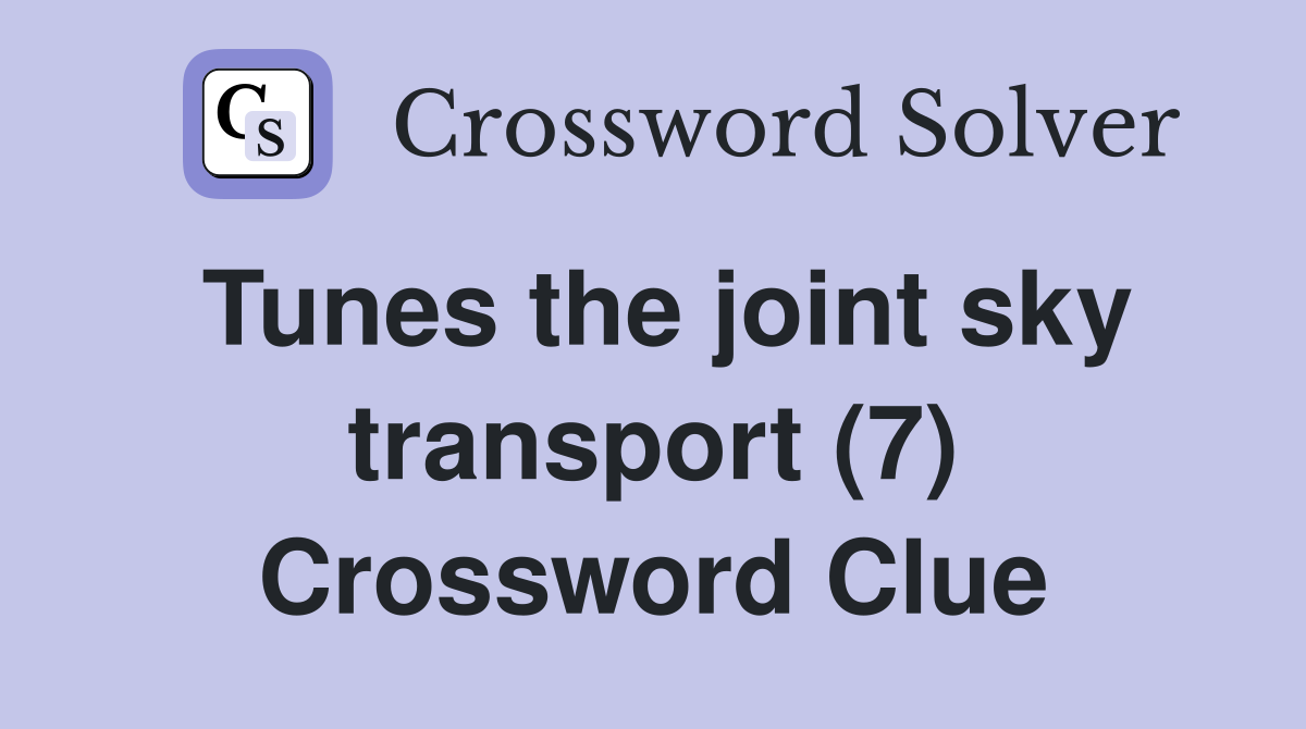 Tunes the joint sky transport (7) Crossword Clue