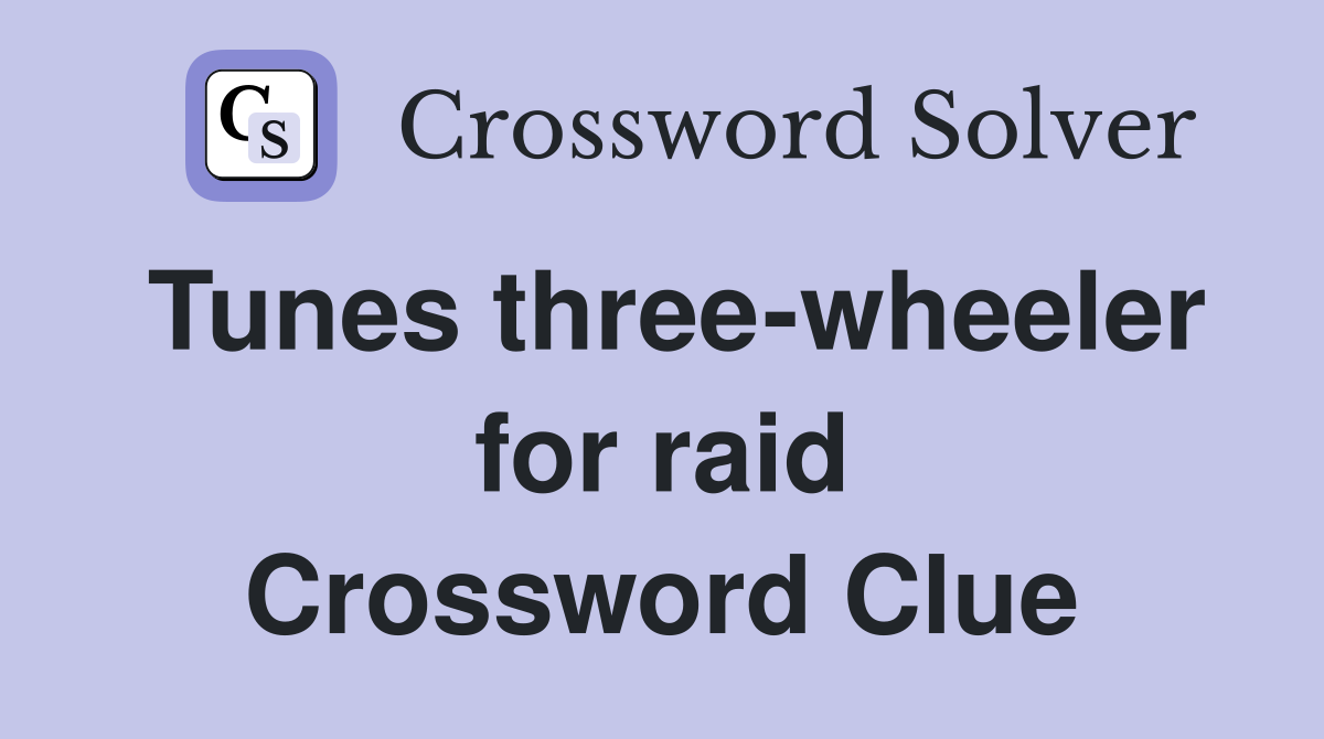 Tunes three-wheeler for raid Crossword Clue