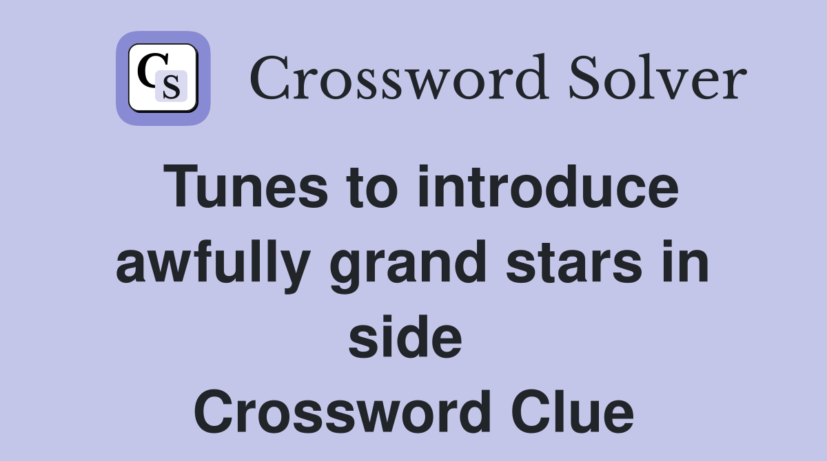 Tunes to introduce awfully grand stars in side  Crossword Clue