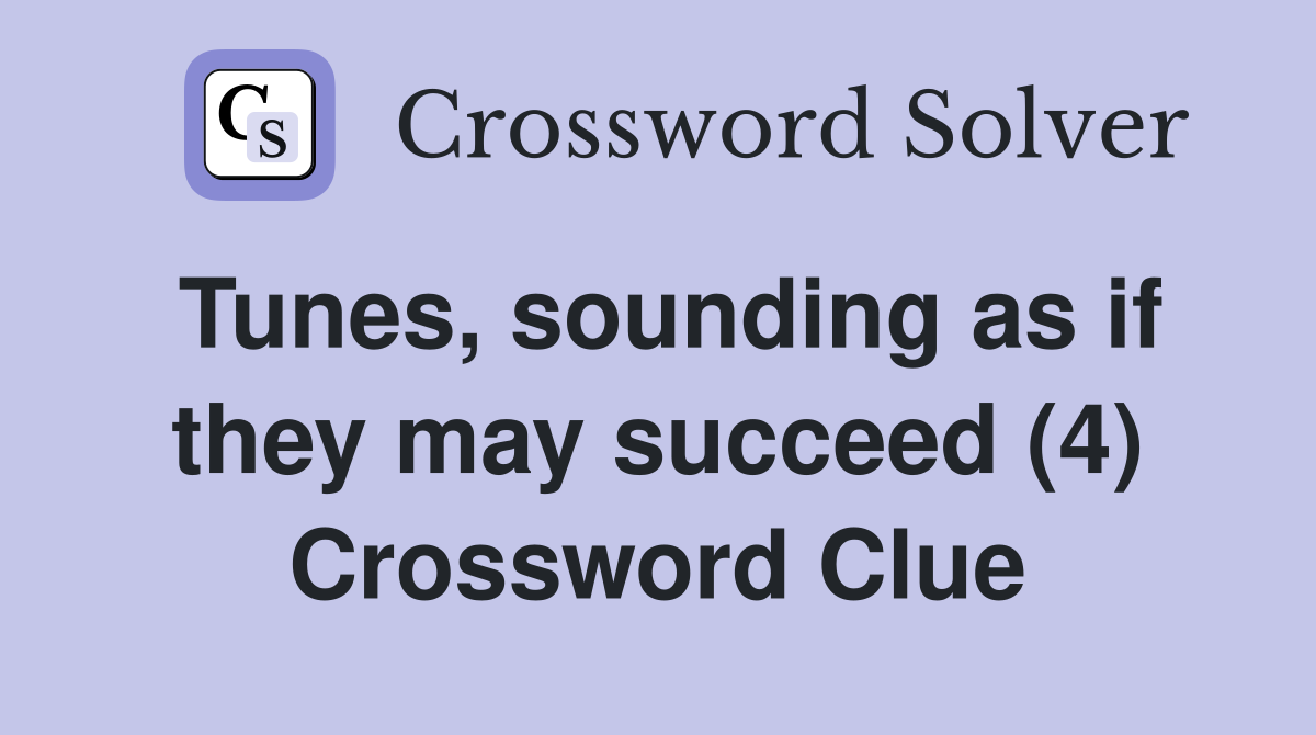 Tunes, sounding as if they may succeed (4) Crossword Clue