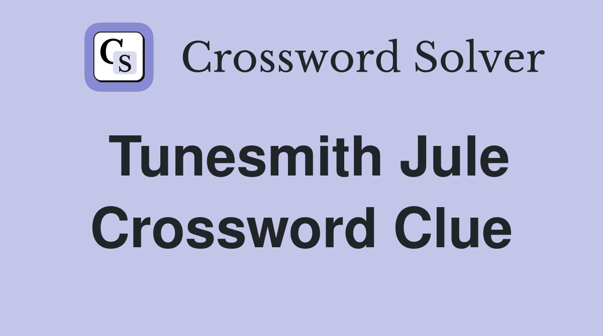 Tunesmith Jule Crossword Clue