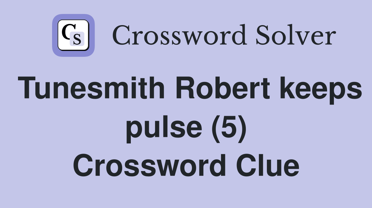 Tunesmith Robert keeps pulse (5) Crossword Clue
